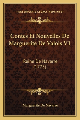 Contes Et Nouvelles de Marguerite de Valois V1: Reine de Navarre (1775) - Navarre, Marguerite de