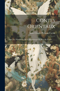 Contes Orientaux: Tires Des Manuscrits de La Bibliotheque Du Roy de France ......