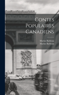 Contes Populaires Canadiens - Barbeau, Marius, and Barbeau, Marius 1883-1969 Chansons Pop (Creator)