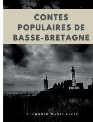 Contes populaires de Basse-Bretagne: ?dition int?grale des trois volumes - Luzel, Fran?ois-Marie