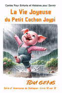Contes Pour Enfants et Histoires pour Dormir: La Vie Joyeuse du Petit Cochon Joypi: Srie d'Aventures du Zodiaque: Livre 12 sur 12