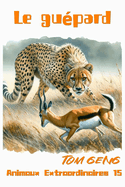 Contes Pour Enfants et Histoires pour Dormir: Le roi de la vitesse de la savane - Le gupard: Animaux Extraordinaires 15