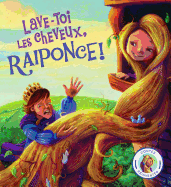 Contes R?invent?s: Lave-Toi Les Cheveux, Raiponce!