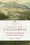 Contest for California: From Spanish Colonization to the American Conquest