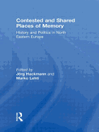 Contested and Shared Places of Memory: History and politics in North Eastern Europe