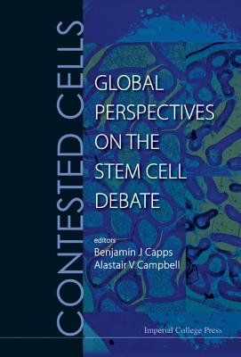Contested Cells: Global Perspectives On The Stem Cell Debate - Capps, Benjamin J (Editor), and Campbell, Alastair V (Editor)