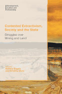 Contested Extractivism, Society and the State: Struggles Over Mining and Land