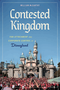 Contested Kingdom: Fan Attachment and Corporate Control at Disneyland (Hardback)