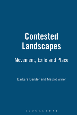 Contested Landscapes: Movement, Exile and Place - Bender, Barbara (Editor), and Winer, Margot (Editor)