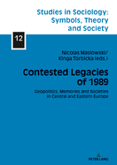 Contested Legacies of 1989: Geopolitics, Memories and Societies in Central and Eastern Europe