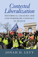 Contested Liberalization: Historical Legacies and Contemporary Conflict in France