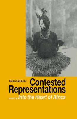 Contested Representations: Revisiting 'Into the Heart of Africa' - Butler, Shelly R.