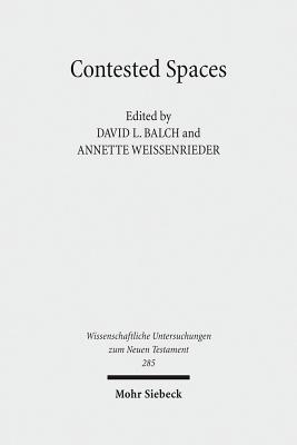 Contested Spaces: Houses and Temples in Roman Antiquity and the New Testament - Balch, David L (Editor), and Weissenrieder, Annette (Editor)