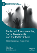 Contested Transparencies, Social Movements and the Public Sphere: Multi-Disciplinary Perspectives