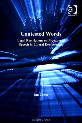Contested Words: Legal Restrictions on Freedom of Speech in Liberal Democracies - Cram, Ian