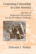 Contesting Citizenship in Latin America: The Rise of Indigenous Movements and the Postliberal Challenge