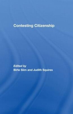 Contesting Citizenship - Siim, Birte (Editor), and Squires, Judith (Editor)