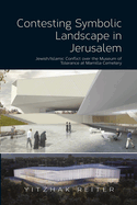 Contesting Symbolic Landscape in Jerusalem: Jewish/Islamic Conflict over the Museum of  Tolerance at Mamilla Cemetery