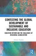 Contesting the Global Development of Sustainable and Inclusive Education: Education Reform and the Challenges of Neoliberal Globalization