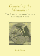 Contesting the Monument: The Anti-Illusionist Italian Historical Novel: No. 10: The Anti-Illusionist Italian Historical Novel