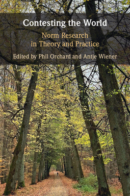 Contesting the World: Norm Research in Theory and Practice - Orchard, Phil (Editor), and Wiener, Antje (Editor)