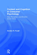 Context and Cognition in Consumer Psychology: How Perception and Emotion Guide Action