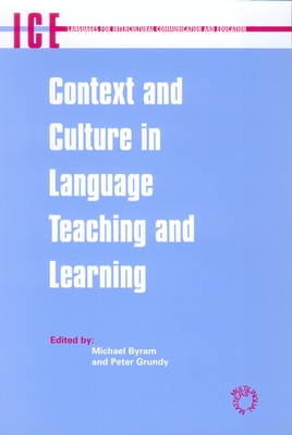 Context and Culture in Language Teaching and Learning - Byram, Michael (Editor), and Grundy, Peter (Editor)