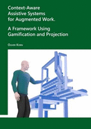 Context-Aware Assistive Systems for Augmented Work. A Framework Using Gamification and Projection
