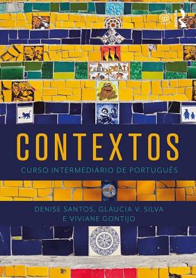 Contextos: Curso Intermedirio de Portugus - Santos, Denise, PhD, and Silva, Glucia V., and Gontijo, Viviane