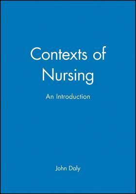 Contexts of Nursing: An Introduction - Daly, John