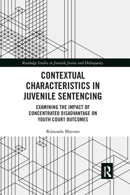 Contextual Characteristics in Juvenile Sentencing: Examining the Impact of Concentrated Disadvantage on Youth Court Outcomes - Maroun, Rimonda