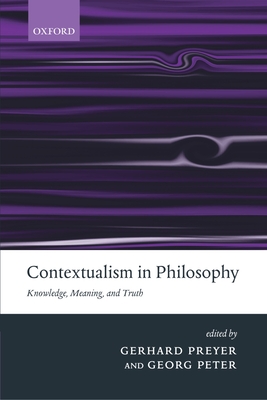 Contextualism in Philosophy: Knowledge, Meaning, and Truth - Preyer, Gerhard (Editor), and Peter, Georg (Editor)