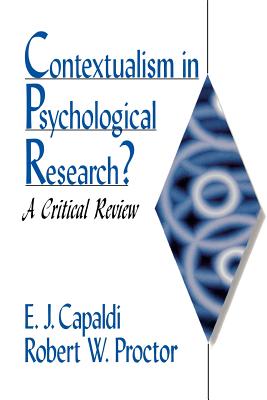 Contextualism in Psychological Research?: A Critical Review - Capaldi, E J, and Proctor, Robert W