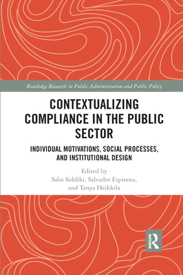 Contextualizing Compliance in the Public Sector: Individual Motivations, Social Processes, and Institutional Design - Siddiki, Saba (Editor), and Espinosa, Salvador (Editor), and Heikkila, Tanya (Editor)