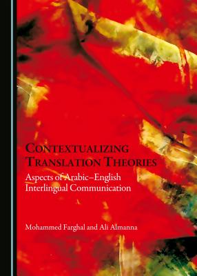 Contextualizing Translation Theories: Aspects of Arabic-English Interlingual Communication - Almanna, Ali