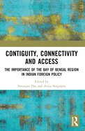 Contiguity, Connectivity and Access: The Importance of the Bay of Bengal Region in Indian Foreign Policy