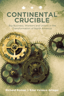 Continental Crucible: Big Business, Workers and Unions in the Transformation of North America