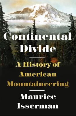 Continental Divide: A History of American Mountaineering - Isserman, Maurice