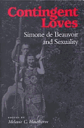 Contingent Loves: Simone de Beauvoir and Sexuality