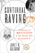 Continual Raving: A History of Meningitis and the People Who Conquered It