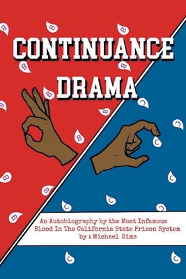 Continuance Drama: An Autobiography by the Most Infamous Blood in the California State Prison System - Sims, Michael