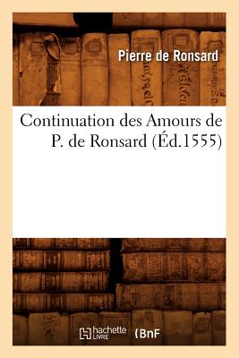 Continuation Des Amours de P. de Ronsard (d.1555) - De Ronsard, Pierre