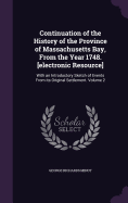 Continuation of the History of the Province of Massachusetts Bay, From the Year 1748. [electronic Resource]: With an Introductory Sketch of Events From its Original Settlement. Volume 2