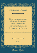 Continuazione Della Memorie Istoriche Dell'ambrosiana Imperial Basilica Di S. Lorenzo Di Firenze, Vol. 2: Dalla Erezione Della Chiesa Presente a Tutto Il Regno Mediceo (Classic Reprint)