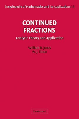 Continued Fractions: Analytic Theory and Applications - Jones, William B., and Thron, W. J.