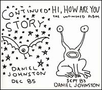 Continued Story/Hi How Are You - Daniel Johnston
