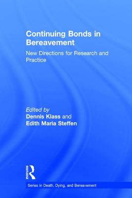 Continuing Bonds in Bereavement: New Directions for Research and Practice - Klass, Dennis (Editor), and Steffen, Edith Maria (Editor)