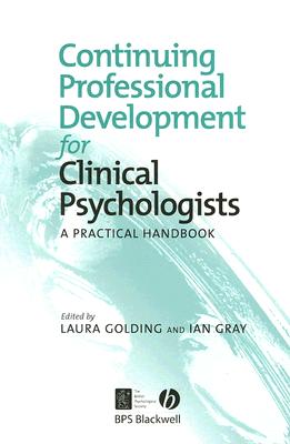 Continuing Professional Development for Clinical Psychologists: A Practical Handbook - Golding, Laura (Editor), and Gray, Ian (Editor)