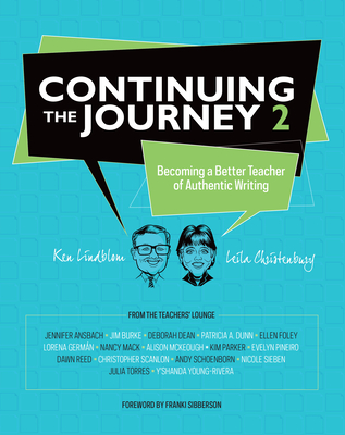 Continuing the Journey 2: Becoming a Better Teacher of Authentic Writing - Lindblom, Ken, and Christenbury, Leila