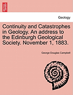 Continuity and Catastrophes in Geology. an Address to the Edinburgh Geological Society. November 1, 1883.